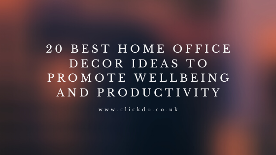 20 Best Home Office Decor Ideas To Promote Wellbeing And Productivity