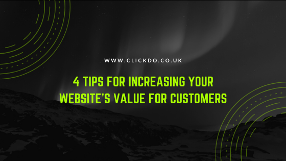 4 Tips For Increasing Your Website's Value For Customers