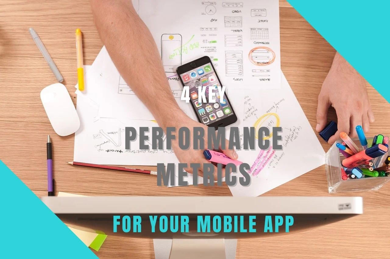 4 Key Performance Metrics For Your Mobile App