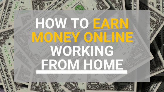 How to Earn Money Online Working from Home