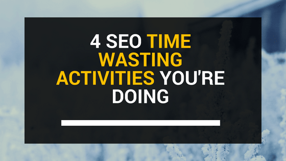 SEO Time Wasting Activities