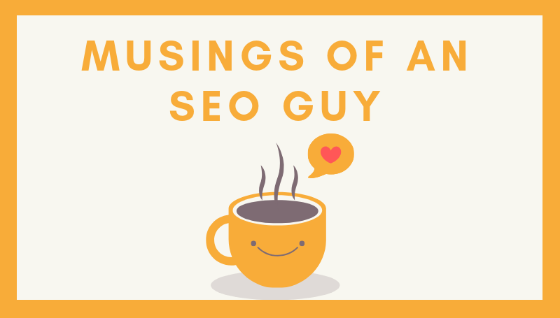 The Musings of an SEO guy