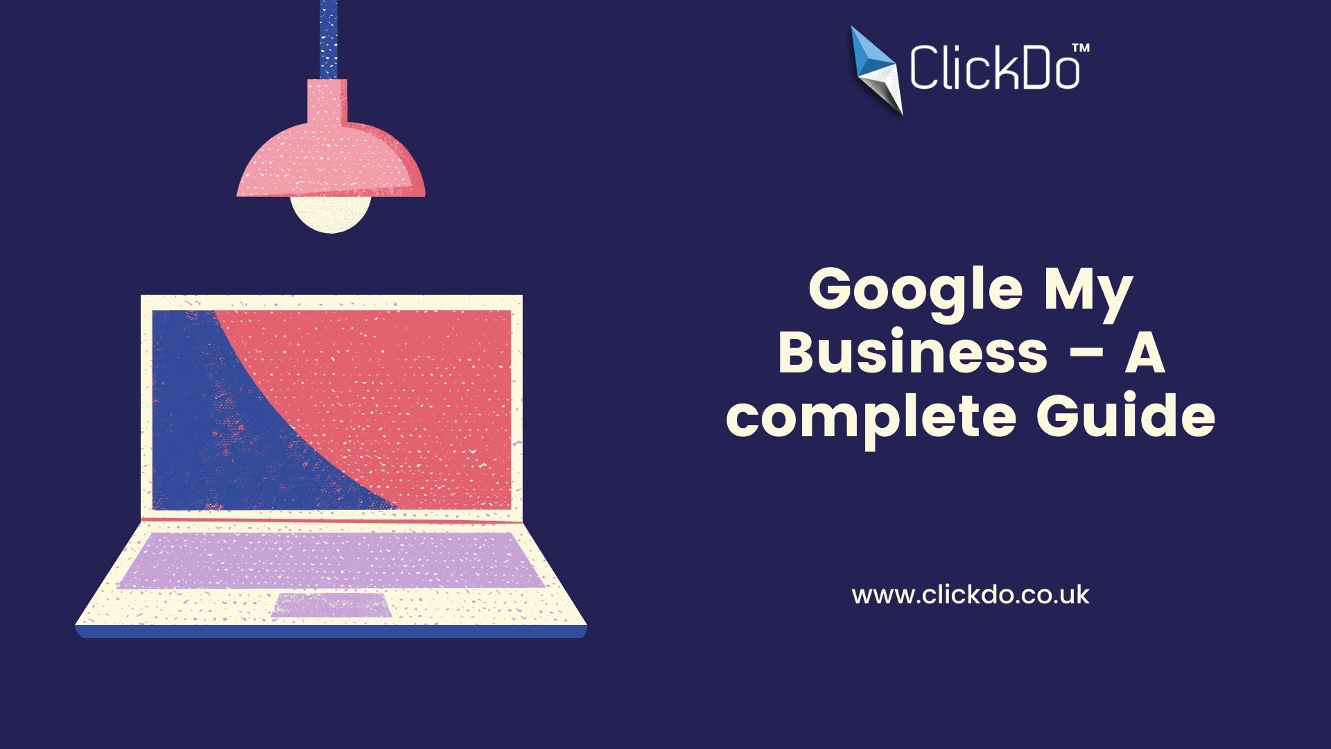 Google My Business – A complete Guide
