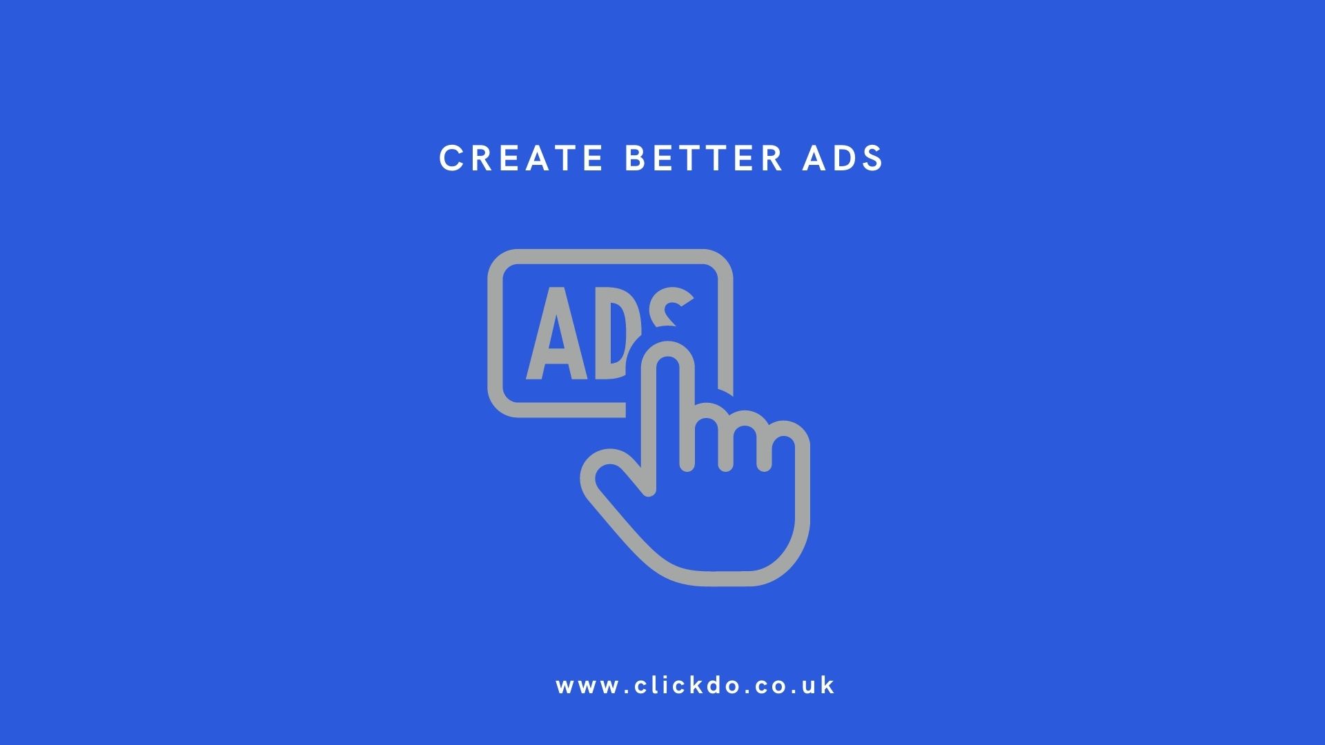 Create better ads Create better ads