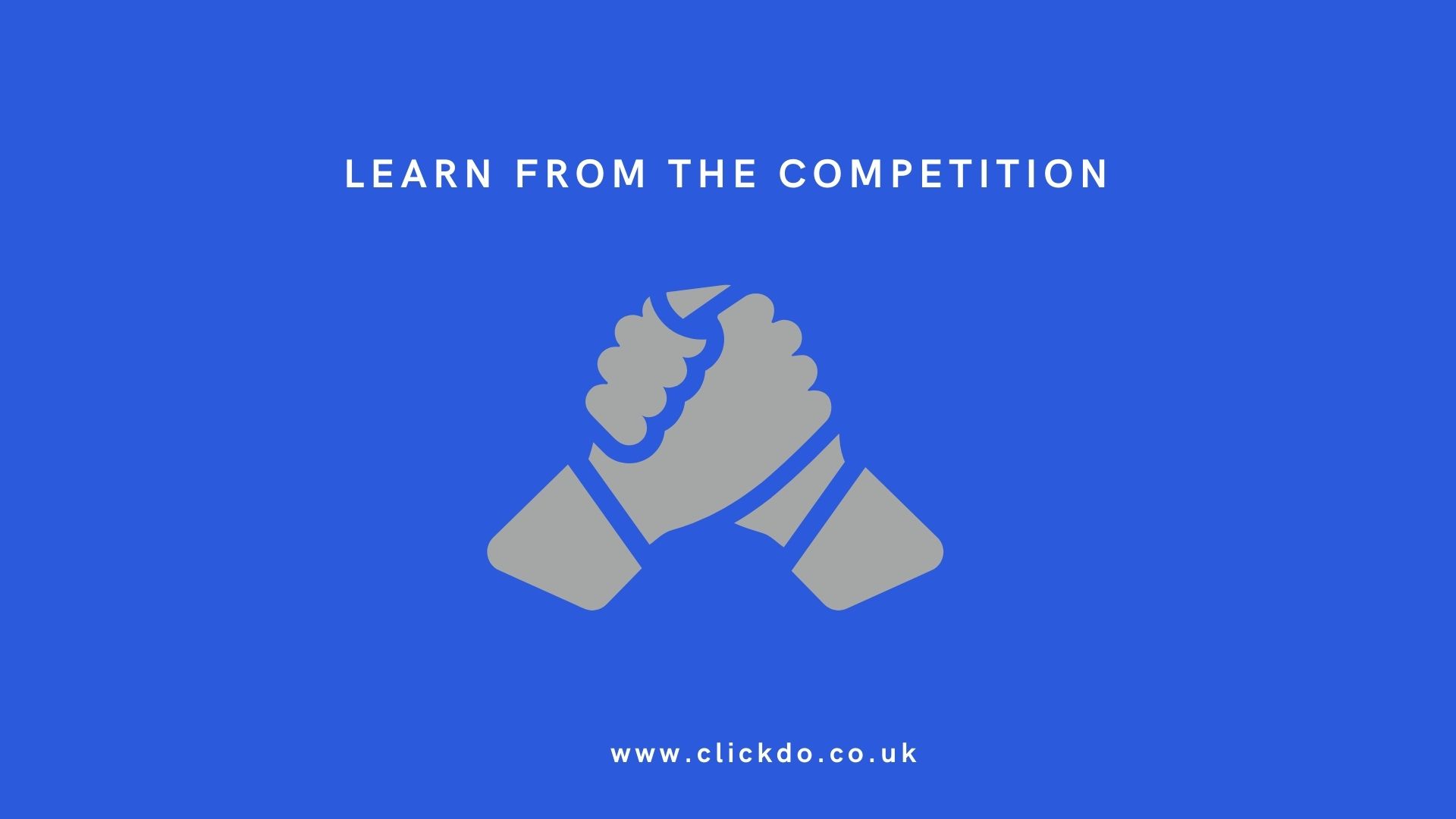 Learn from the competition Learn from the competition