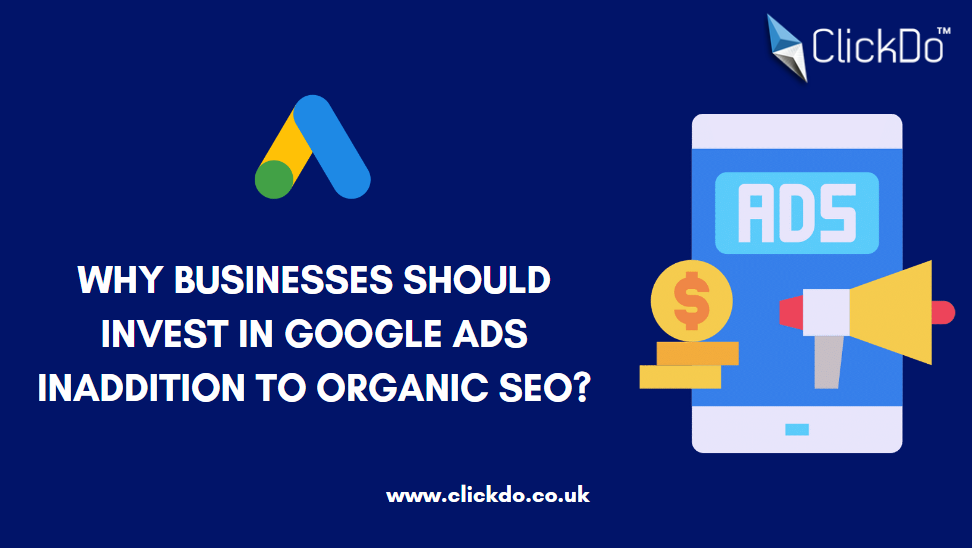 Why Businesses Should Invest in Google Ads in addition to Organic SEO