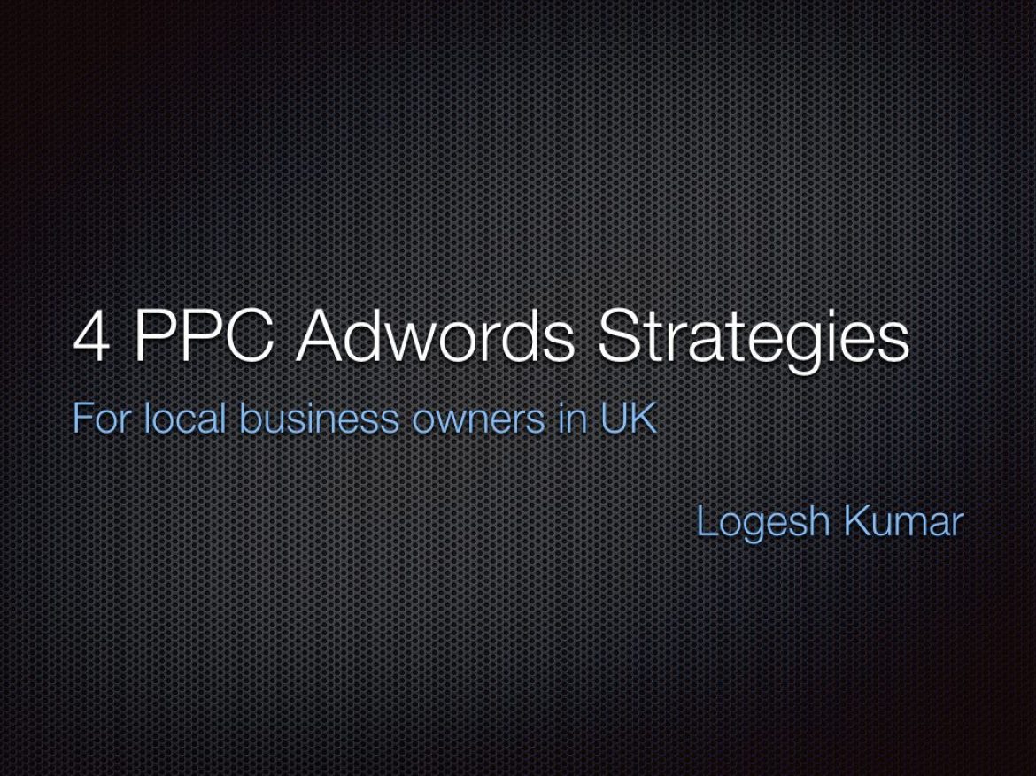 4 PPC Adwords Strategies for local business owners in UK