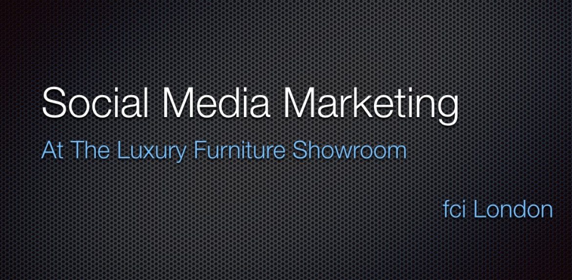 Social Media Marketing At The Luxury Furniture Showroom in fci London